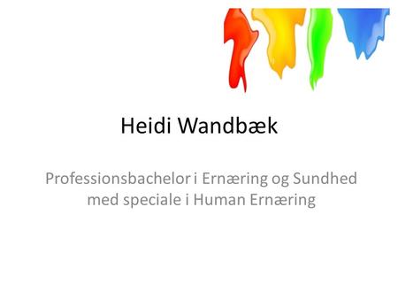 Heidi Wandbæk Professionsbachelor i Ernæring og Sundhed med speciale i Human Ernæring.