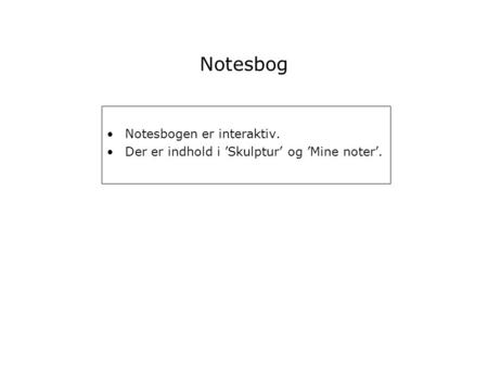 Notesbog Notesbogen er interaktiv.