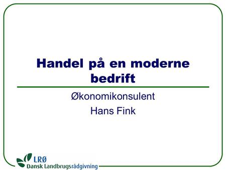 Handel på en moderne bedrift Økonomikonsulent Hans Fink.
