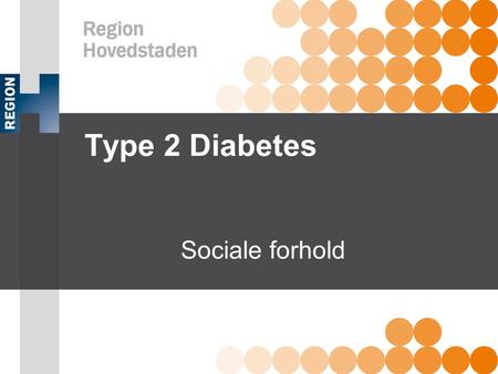 Type 2 Diabetes Sociale forhold Emne: Sociale forhold Formål