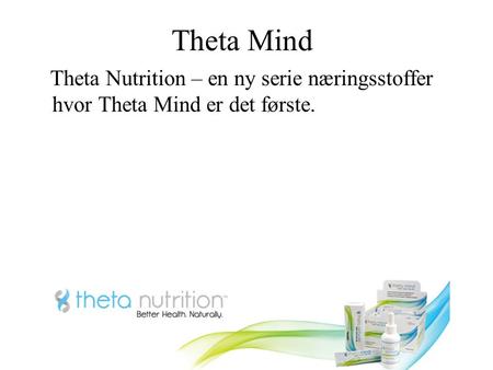 Theta Mind Theta Nutrition – en ny serie næringsstoffer hvor Theta Mind er det første.