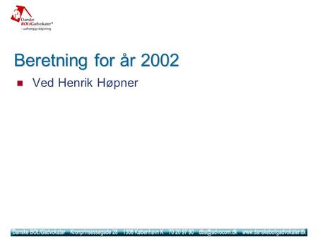 Beretning for år 2002 Ved Henrik Høpner. Beretning 2002 - Medlemsstatus Aktuelt 352 medlemmer Frafald på 67 medlemmer ved årsskiftet Årsager analyseret.
