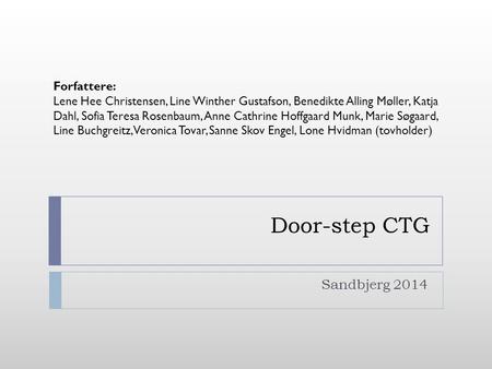 Door-step CTG Sandbjerg 2014 Forfattere: