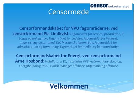 Censormøde Censorformandskabet for VVU fagområderne, ved censorformand Pia Lindkvist: Fagområdet for service, produktion, it, bygge og anlæg m.v., Fagområdet.