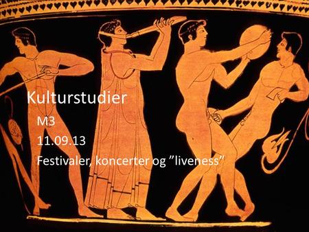 Kulturstudier M3 11.09.13 Festivaler, koncerter og ”liveness”