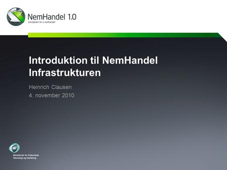 Introduktion til NemHandel Infrastrukturen Heinrich Clausen 4. november 2010.