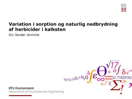 Variation i sorption og naturlig nedbrydning af herbicider i kalksten Gry Sander Janniche.