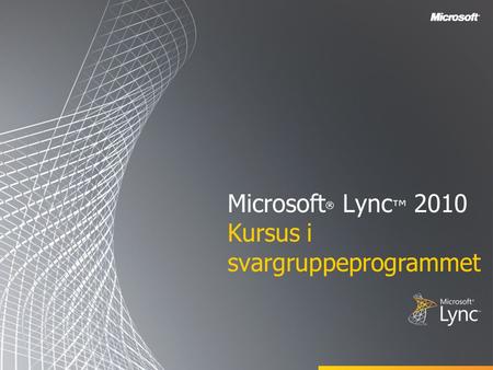 Microsoft® Lync™ 2010 Kursus i svargruppeprogrammet