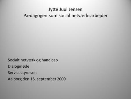 Jytte Juul Jensen Pædagogen som social netværksarbejder