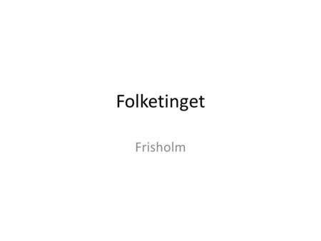 Folketinget Frisholm.