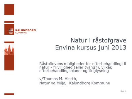 Natur i råstofgrave Envina kursus juni 2013 Råstoflovens muligheder for efterbehandling til natur - frivillighed (eller tvang?), vilkår, efterbehandlingsplaner.
