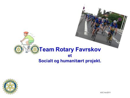 Team Rotary Favrskov et Socialt og humanitært projekt. AGC nov2011.