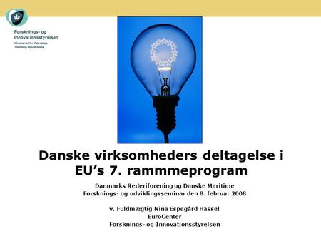 Danske virksomheders deltagelse i EU’s 7. rammmeprogram Danmarks Rederiforening og Danske Maritime Forsknings- og udviklingsseminar den 8. februar 2008.