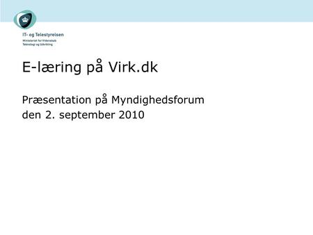 E-læring på Virk.dk Præsentation på Myndighedsforum