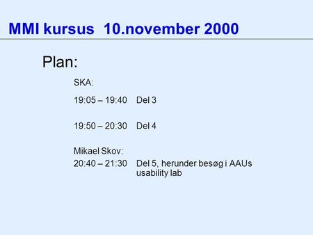 MMI kursus 10.november 2000 Plan: SKA: 19:05 – 19:40 Del 3