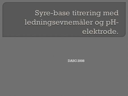 Syre-base titrering med ledningsevnemåler og pH-elektrode.