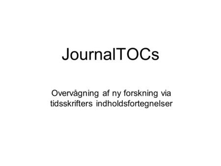 JournalTOCs Overvågning af ny forskning via tidsskrifters indholdsfortegnelser.