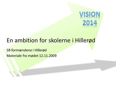 En ambition for skolerne i Hillerød SB formændene i Hillerød Materiale fra mødet 12.11.2009.