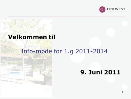 Velkommen til Info-møde for 1.g 2011-2014 9. Juni 2011.