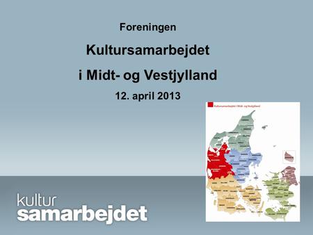 Foreningen Kultursamarbejdet i Midt- og Vestjylland 12. april 2013.