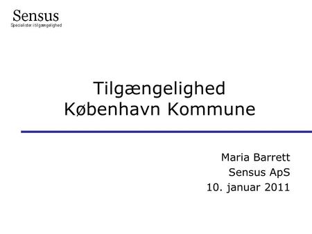 Tilgængelighed København Kommune Maria Barrett Sensus ApS 10. januar 2011 l.