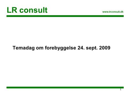 LR consult www.lrconsult.dk Temadag om forebyggelse 24. sept. 2009.