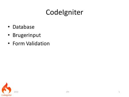 CodeIgniter Database Brugerinput Form Validation 20101JFH.