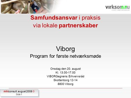 Samfundsansvar i praksis via lokale partnerskaber Viborg Program for første netværksmøde Onsdag den 20. august Kl. 13.00-17.00 VIBORGegnens Erhvervsråd.