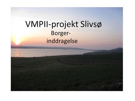 VMPII-projekt Slivsø Borger- inddragelse.