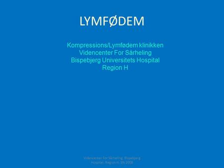 LYMFØDEM Kompressions/Lymfødem klinikken Videncenter For Sårheling