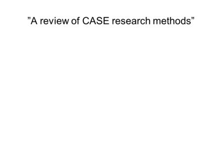 ”A review of CASE research methods”. Optik: ”Forskningsmetode” og ”forskningens formål” Redegørelse for forskningsmetoder og –formålene Klassifikationsskema.