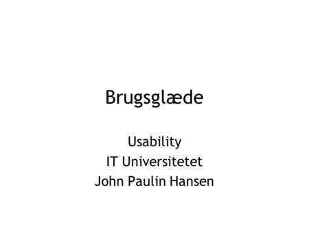 Brugsglæde Usability IT Universitetet John Paulin Hansen.
