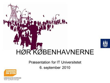 HØR KØBENHAVNERNE Præsentation for IT Universitetet 6. september 2010.
