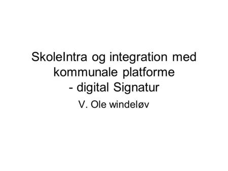 SkoleIntra og integration med kommunale platforme - digital Signatur