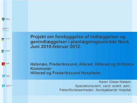 Projekt om forebyggelse af indlæggelser og genindlæggelser i planlægningsområde Nord, Juni 2010-februar 2012. Halsnæs, Frederikssund, Allerød, Hillerød.