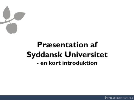 Præsentation af Syddansk Universitet - en kort introduktion.
