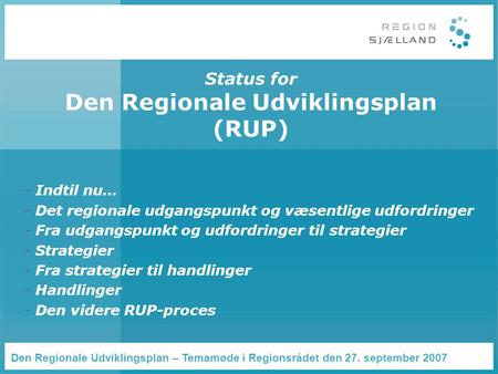 Status for Den Regionale Udviklingsplan (RUP) - Indtil nu… - Det regionale udgangspunkt og væsentlige udfordringer - Fra udgangspunkt og udfordringer til.