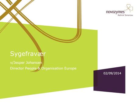 02/09/2014 Sygefravær v/Jesper Johansen Director People & Organisation Europe Title slide Edit: Add presentation title and speaker(s). Editing slides in.