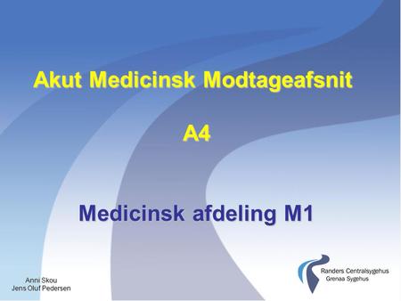 Anni Skou Jens Oluf Pedersen Akut Medicinsk Modtageafsnit A4 Medicinsk afdeling M1.
