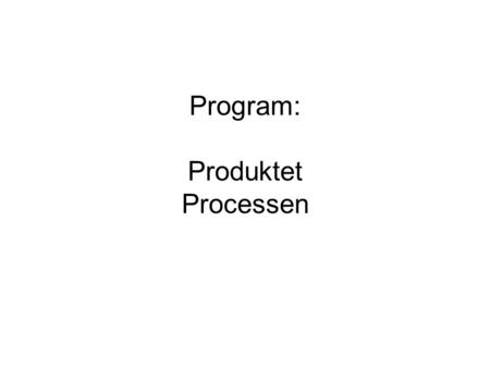 Program: Produktet Processen. Produkt: US3 (1. rundes afstemning)