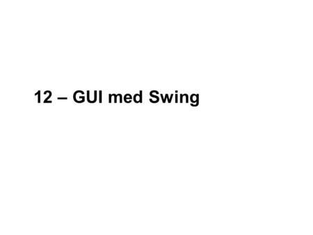 12 – GUI med Swing. 2 NOEA2009Java-kursus – GUI med Swing Designer view Komponenter Frame Properties Inspector.