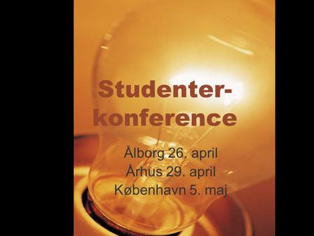 Studenter- konference Ålborg 26. april Århus 29. april København 5. maj.