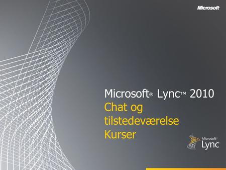 Microsoft® Lync™ 2010 Chat og tilstedeværelse Kurser