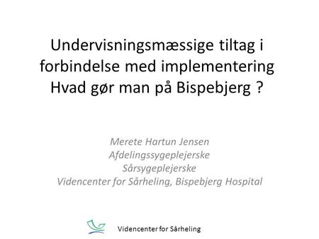Merete Hartun Jensen Afdelingssygeplejerske Sårsygeplejerske