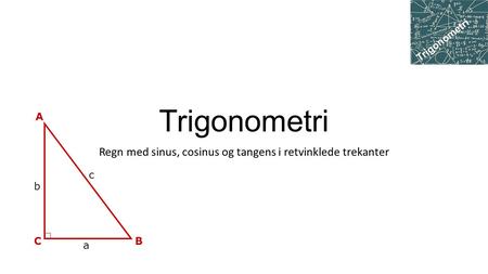 Regn med sinus, cosinus og tangens i retvinklede trekanter