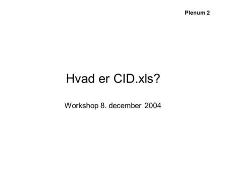 Hvad er CID.xls? Workshop 8. december 2004