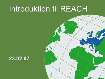 Introduktion til REACH 23.02.07. ”Agenda” REACH i overskrifter REACH konsekvenser REACH forberedelser.