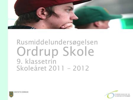 Rusmiddelundersøgelsen Ordrup Skole 9. klassetrin Skoleåret 2011 – 2012.