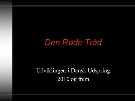 Den Røde Tråd Udviklingen i Dansk Udspring 2010 og frem.