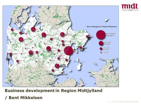 1 ▪ www.regionmidtjylland.dk Business development in Region Midtjylland / Bent Mikkelsen.